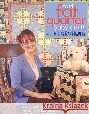 Fast, Fat Quarter Baby Quilts with M'Liss Rae Hawley_Print-on-Demand-Edition: Make Darling Doll, Infant, & Toddler Quilts - Bonus Layette Set Hawley, M'Liss Rae 9781571205278 C&T Publishing