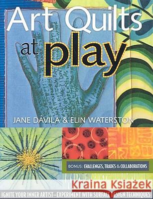 Art Quilts at Play - Print-On-Demand Edition Elin Waterston Jane Davila Jane Waterston 9781571205308 C&T Publishing
