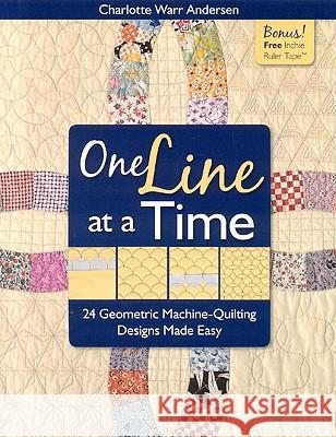 One Line at a Time: 24 Geometric Machine-Quilting Designs Made Easy [With Inchie Ruler Tape] [With Inchie Ruler Tape] Charlotte Warr Andersen 9781571205315 C&T Publishing