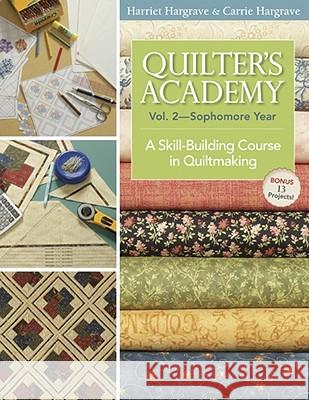 Quilter's Academy Vol. 2 - Sophomore Year-Print-On-Demand: A Skill-Building Course in Quiltmaking Hargrave, Harriet 9781571207890