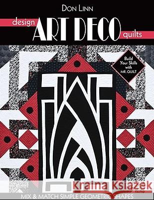 Design Art Deco Quilts: Mix & Match Simple Geometric Shapes Linn, Don 9781571208514 C&T Publishing