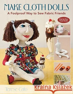 Make Cloth Dolls-Print-on-Demand-Edition: A Foolproof Way to Sew Fabric Friends Cato, Terese 9781571209627 C&T Publishing