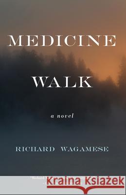 Medicine Walk Richard Wagamese 9781571311153 Milkweed Editions