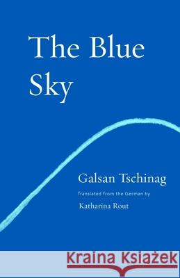 The Blue Sky Galsan Tschinag 9781571311399 Milkweed Editions