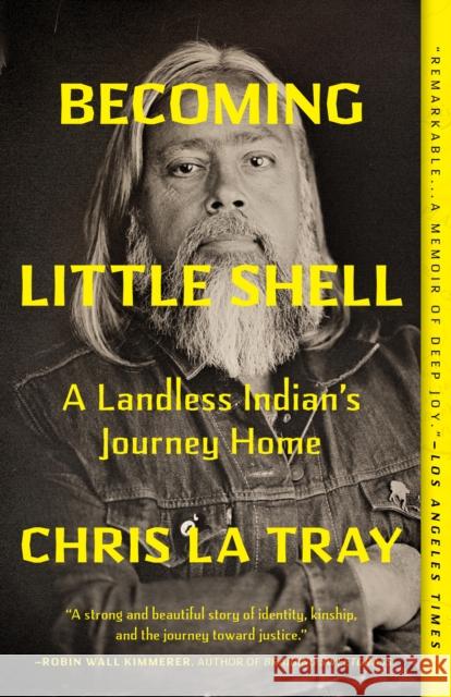 Becoming Little Shell: A Landless Indian's Journey Home Chris La Tray 9781571311665 Milkweed Editions