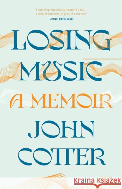 Losing Music: A Memoir of Art, Pain, and Transformation John Cotter 9781571311948 Milkweed Editions