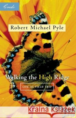 Walking the High Ridge: Life as a Field Trip Robert Michael Pyle 9781571312426 Milkweed Editions