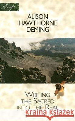 Writing the Sacred Into the Real Alison Hawthorne Deming 9781571312495