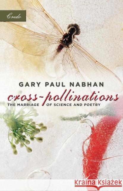 Cross-Pollinations: The Marriage of Science and Poetry Nabhan, Gary Paul 9781571312709