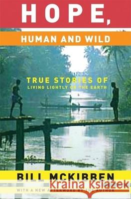 Hope, Human and Wild: True Stories of Living Lightly on the Earth Schumann Distinguished Scholar Bill McKibben (Middlebury College), Bill McKibben 9781571313003