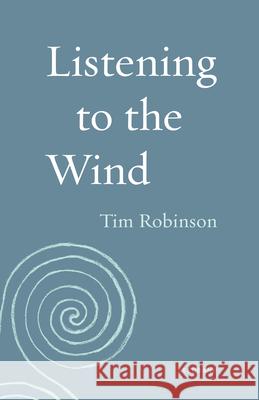 Listening to the Wind Tim Robinson 9781571313706 Milkweed Editions