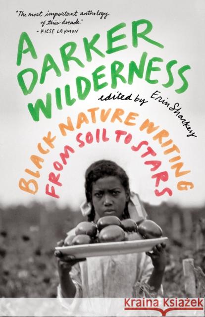 A Darker Wilderness: Black Nature Writing from Soil to Stars  9781571313904 Milkweed Editions