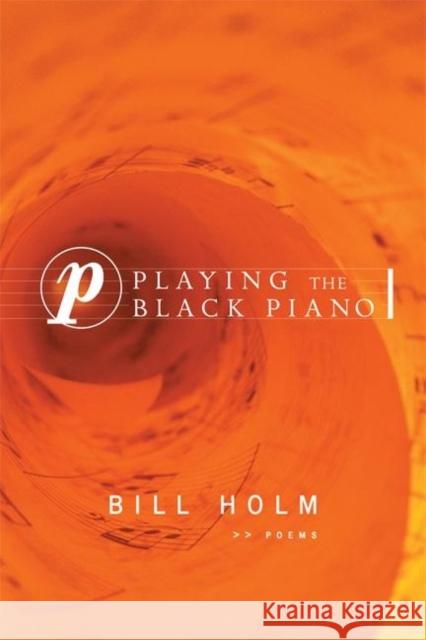Playing the Black Piano Holm, Bill 9781571314178 Milkweed Editions
