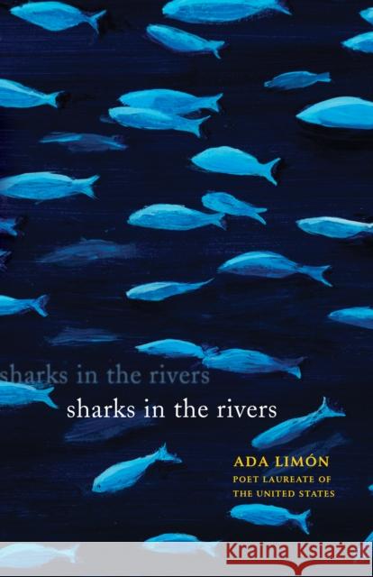 Sharks in the Rivers Ada Limon 9781571314383 Milkweed Editions