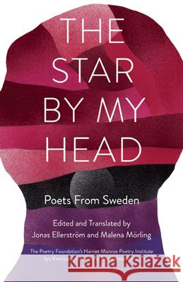 The Star by My Head: Poets from Sweden Malena Mörling, Jonas Ellerström, Malena Mörling, Jonas Ellerström 9781571314611 Milkweed Editions