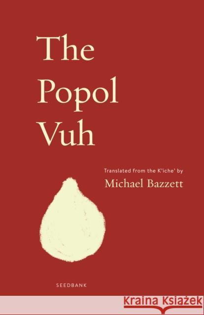 The Popol Vuh Michael Bazzett 9781571314680 Milkweed Editions