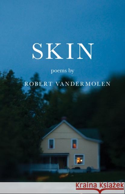Skin: Poems Robert Vandermolen 9781571314949 Milkweed Editions