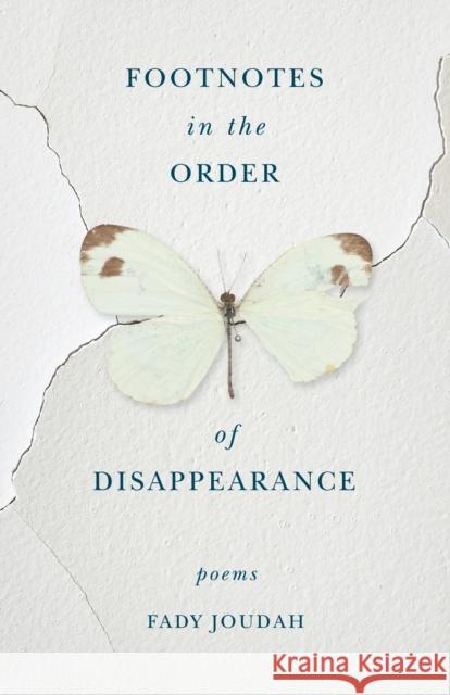 Footnotes in the Order of Disappearance: Poems Fady Joudah 9781571315014
