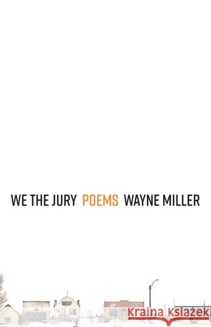 We the Jury: Poems Wayne Miller 9781571315311