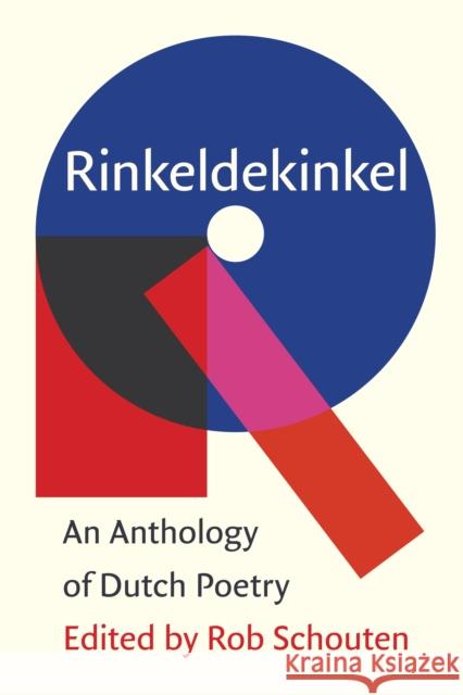 Rinkeldekinkel: An Anthology of Dutch Poetry Rob Schouten 9781571315335