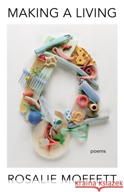 Making a Living: Poems Rosalie Moffett 9781571315656 Milkweed Editions