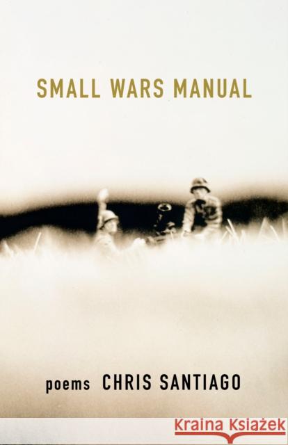 Small Wars Manual: Poems Chris Santiago 9781571315717 Milkweed Editions