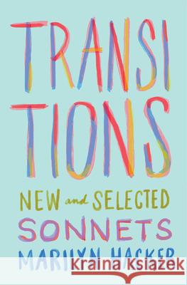 Transitions: New and Selected Sonnets Marilyn Hacker 9781571315724