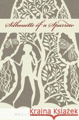 Silhouette of a Sparrow Molly Beth Griffin 9781571317049 Milkweed Editions