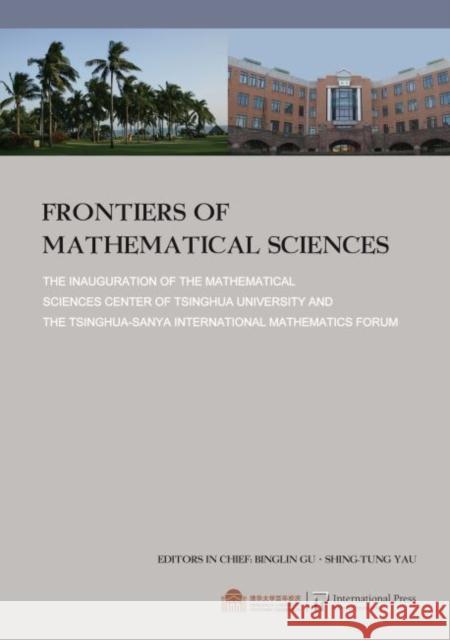 Frontiers of Mathematical Science : The Inauguration of the Mathemtical Sciences Center of Tsinghua University and the Tsinghua-Sanya International Mathematics Forum Binglin Gu Shing-Tung Yau Huai-Dong Cao 9781571461230 International Press of Boston Inc