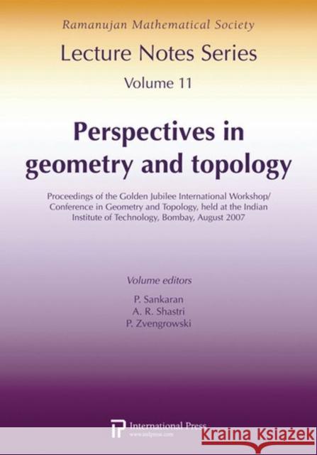 Perspectives in Geometry and Topology : Proceedings of the Golden Jubilee International Workshop/Conference in Geometry and Topology P. Sankaran A. R. Shastri P. Zvengrowski 9781571462183 International Press of Boston Inc