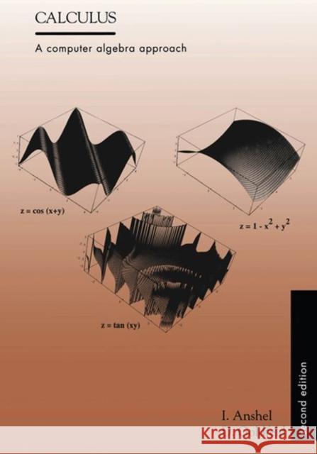 Calculus : A Computer Algebra Approach, Second Edition Anshel, Iris|||Goldfel, Dorian 9781571462220 