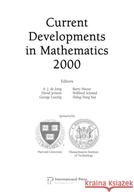 Current Developments in Mathematics, 2000 A.J. de Jong David Jerison George Lusztig 9781571462336