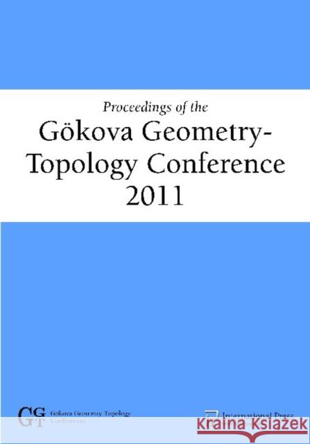 Proceedings of the Gokova Geometry-Topology Conference 2011 Selman Akbulut Denis Auroux Turgut Onder 9781571462435