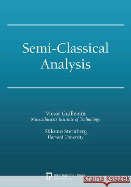 Semi-Classical Analysis  Guillemin, Victor|||Sternberg, Shlomo 9781571462763