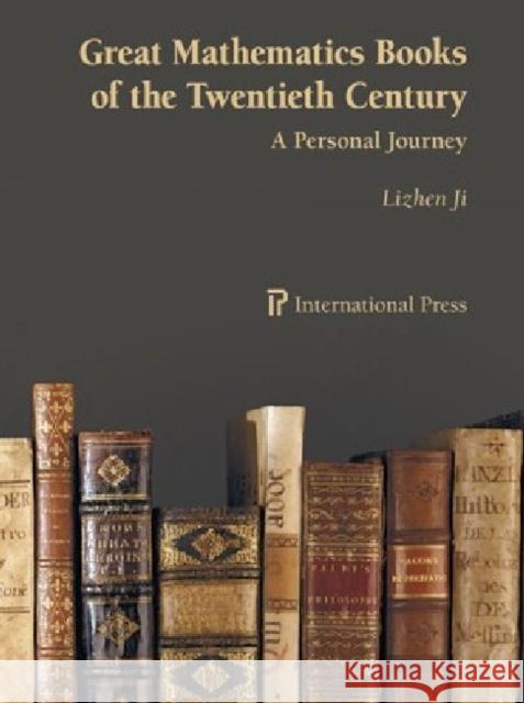 Great Mathematics Books of the Twentieth Century : A Personal Journey Lizhen Ji 9781571462831 Eurospan (JL)