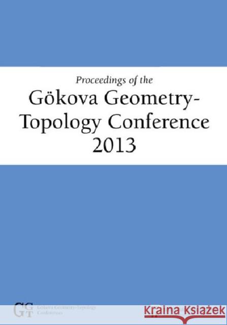 Proceedings of the Gokova Geometry-Topology Conference 2013 Selman Akbulut 9781571462855