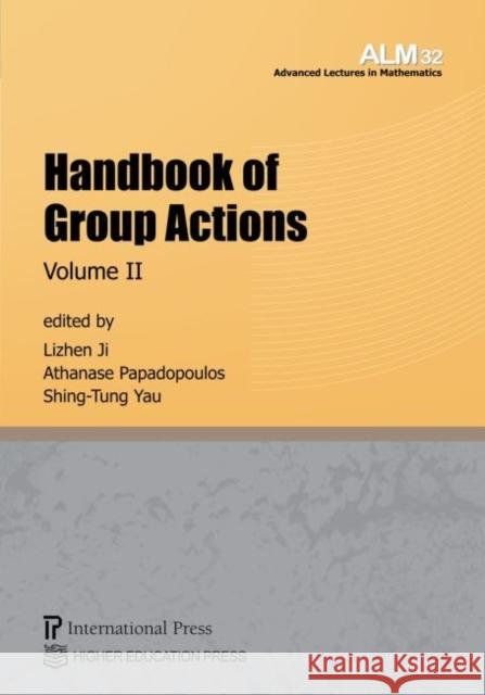 Handbook of Group Actions, Volume II Lizhen Ji Athanase Papadopoulos Shing-Tung Yau 9781571463012 International Press of Boston Inc