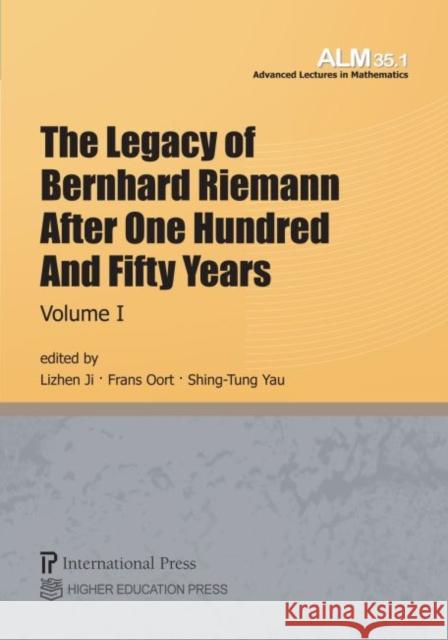 The Legacy of Bernhard Riemann After One Hundred and Fifty Years, Volume I Lizhen Ji Frans Oort Shing-Tung Yau 9781571463180