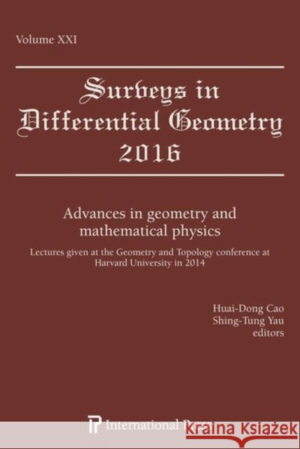 Advances in Geometry and Mathematical Physics: Lectures given at the Geometry and Topology conference at Harvard University in 2014 Huai-Dong Cao Shing-Tung Yau  9781571463227 International Press of Boston Inc