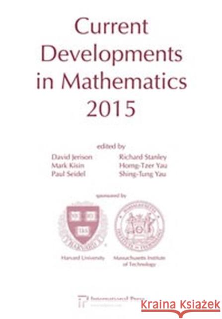 Current Developments in Mathematics, 2015 David Jerison Mark Kisin Paul Seidel 9781571463319 International Press of Boston Inc