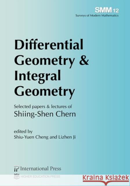 Differential Geometry & Integral Geometry: Selected papers & lectures of Shiing-Shen Chern Shiing-Shen Chern   9781571463425 International Press of Boston Inc