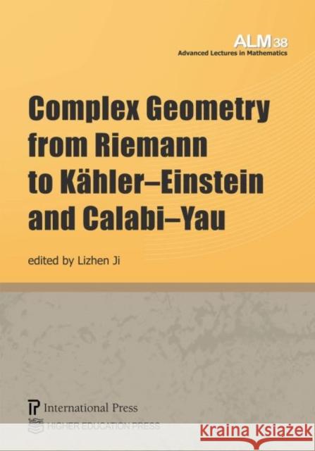 Complex Geometry from Riemann to Kähler–Einstein and Calabi–Yau Lizhen Ji 9781571463524 Eurospan (JL)
