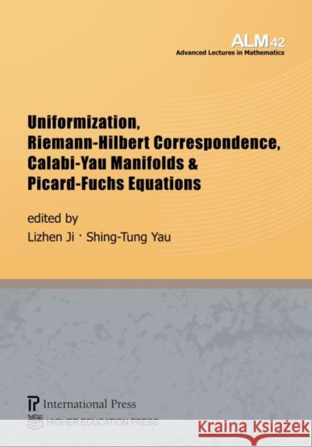 Uniformization, Riemann-Hilbert Correspondence, Calabi-Yau Manifolds & Picard-Fuchs Equations Lizhen Ji Shing Tung Yau  9781571463630 International Press of Boston Inc