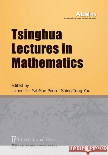 Tsinghua Lectures in Mathematics (vol. 45 of the Advanced Lectures in Mathematics series) Ji, Lizhen 9781571463722 Eurospan (JL)