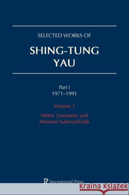 Selected Works of Shing-Tung Yau 1971–1991: Volume 1: Metric Geometry and Minimal Submanifolds Huai-Dong Cao, Jun Li, Richard Schoen 9781571463760
