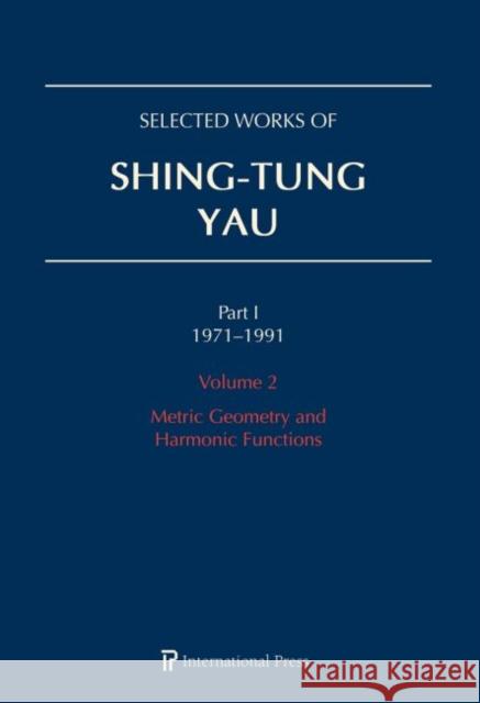 Selected Works of Shing-Tung Yau 1971–1991: Volume 2: Metric Geometry and Harmonic Functions Huai-Dong Cao, Jun Li, Richard Schoen 9781571463777