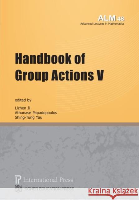 Handbook of Group Actions V Lizhen Ji Athanase Papadopoulos Shing-Tung Yau 9781571463906