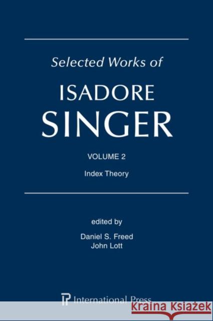 Selected Works of Isadore Singer: Volume 2: Index Theory Daniel S. Freed   9781571464064