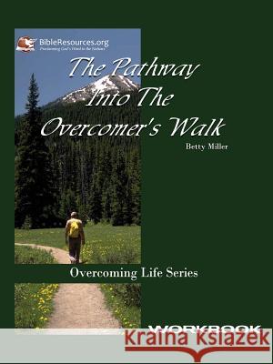 Pathway Into the Overcomer's Walk Workbook Betty Miller 9781571490179
