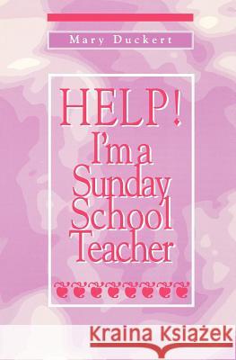 Help! I'm a Sunday School Teacher Mary Duckert 9781571532015 Westminster John Knox Press